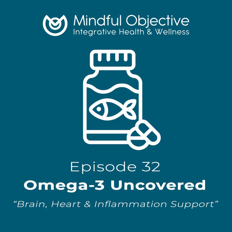 32 – Omega-3 Uncovered – Brain, Heart & Inflammation Support You’re Probably Missing