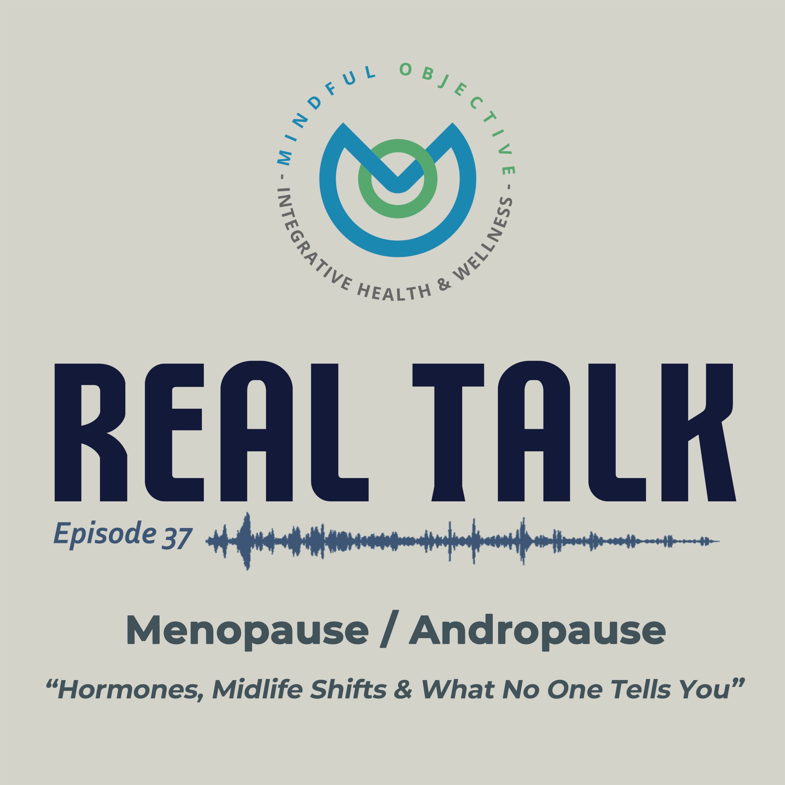 Real Talk Episode 37: “Hormones Are Changing – Now What?” with Dr Daniel Sproul and Bernadette Talley, RN and Author, discussing menopause, andropause, and integrative care.
